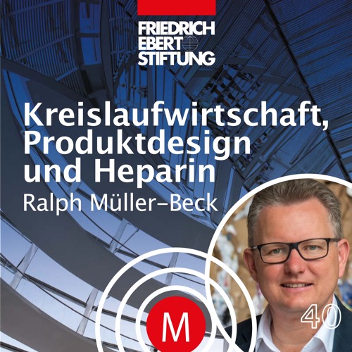 MK40 "Kreislaufwirtschaft, Produktdesign und Heparin" mit Ralph Müller-Beck