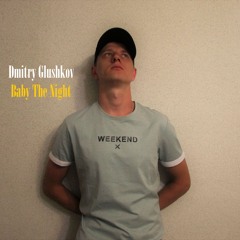 Dmitry Glushkov - Baby The Night