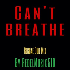 CANT BREATHE Reggae Dub Mix (RebelMusic510)