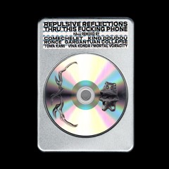 Repulsive Reflections Thru This Fucking Phone Remixes (BAD TIPS)