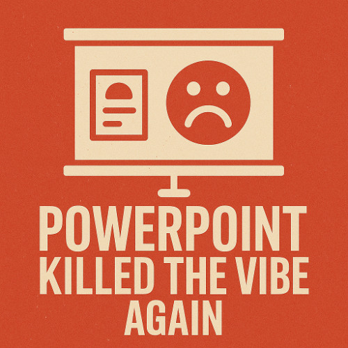 PowerPoint Killed the Vibe Again