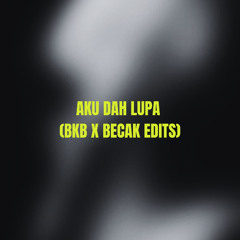 AKU DAH LUPA (REN99 EDIT BKB X BECAK)