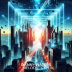 Danny Waters - Melodic City (Extended Mix)
