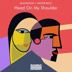 Blackchild (ITA) - Ft. Walter Ricci - Head On My Shoulder (Radio Edit)