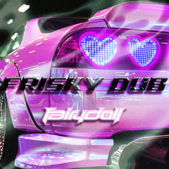 FAIRYDOLL - FRISKY DUB [1K FREEBIE]