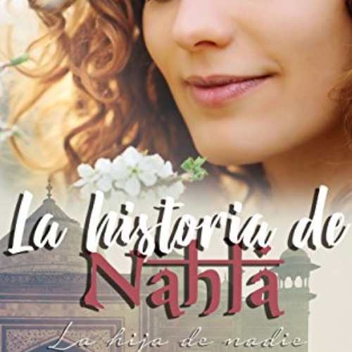 Read EPUB 📁 La Historia de Nahla: La Hija de Nadie (Hermanas Sfeir nº 1) (Spanish Ed