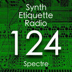 Synth Etiquette Radio | Episode 124 | Spectre