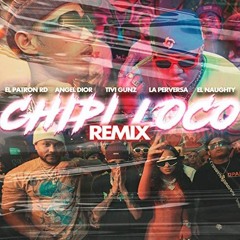 El Patron Rd, Angel Dior, Tivi Gunz, La Perversa, El Naughty - Chipi Loco (Remix)