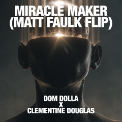 MIRACLE MAKER - DOM DOLLA (MATT FAULK FLIP)