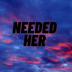Needed Her