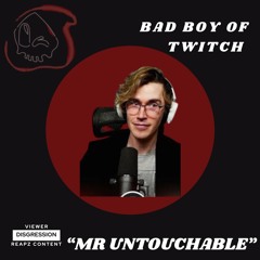 THE BAD BOY OF TWITCH (MR.UNTOUCHABLE)
