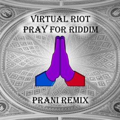Virtual Riot - Pray For Riddim (Prani Remix)