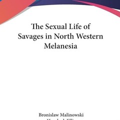 read✔ The Sexual Life of Savages in North Western Melanesia