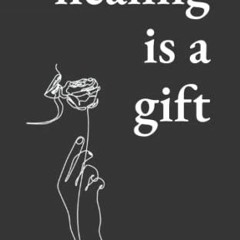 Access EPUB KINDLE PDF EBOOK Healing Is a Gift: Poems for Those Who Need to Grow by