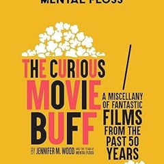 !Get Mental Floss: The Curious Movie Buff: A Miscellany of Fantastic Films from the Past 50 Yea