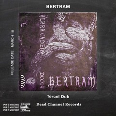 PREMIERE CDL \\ BERTRAM - Tercel Dub [Dead Channel Records] (2022)