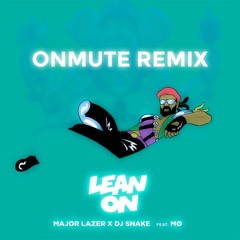 Major Lazer & DJ Snake - Lean On (feat. MØ) [onmute remix]