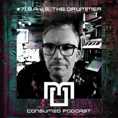 Consumed Music Podcast #71 : D.A.V.E. The Drummer [Ashford , UNITED KINGDOM]