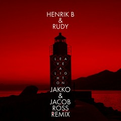 Henrik B & Rudy - Leave A Light On (JAKKO & Jacob Ross Remix)