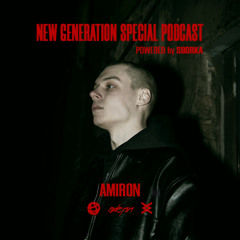 New Generation W/ AMIRON (special podcast powered by SBORKA)