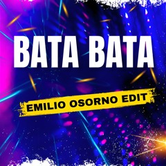BATA BATA (Emilio Osorno Edit)