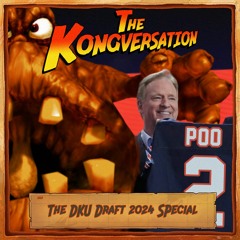 The Kongversation 1212 - The DKU Draft 2024 Special
