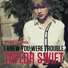 Taylor Swift - I Knew You Were Trouble (PrimaKing Remix)