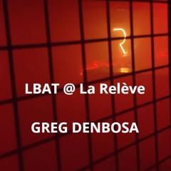 LBAT - GREG DENBOSA @ La Relève