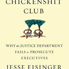 View EBOOK 📜 The Chickenshit Club: Why the Justice Department Fails to Prosecute Exe