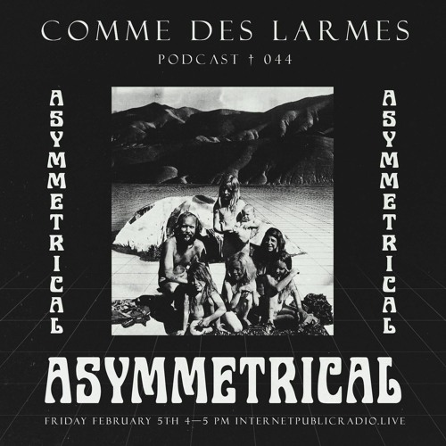 Comme des Larmes podcast w / Asymmetrical # 44