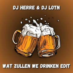 DJ Herre & DJ LOTN - Wat Zullen We Drinken Edit (FREE DOWNLOAD)