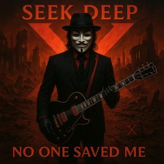 SEEK DEEP - NO ONE SAVED ME - STUDIO MASTER -X- 2025