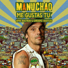 Manu Chao - Me Gustas Tu (Jamie Bostron & Shroomz Bootleg) FREE DL