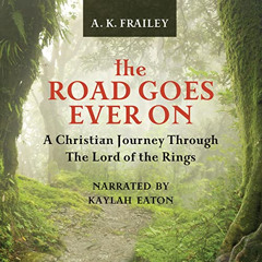VIEW EBOOK 🖍️ The Road Goes Ever On: A Christian Journey Through the Lord of the Rin