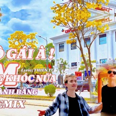 CÔ GÁI À EM ĐỪNG KHÓC NỮA | CHU LÀNH BĂNG COVER | REMIX Siêu cuốn Hot TikTok 2025