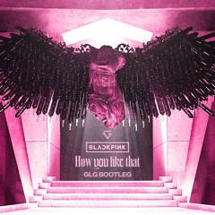 BLACKPINK - How You Like That (GLG Bootleg)