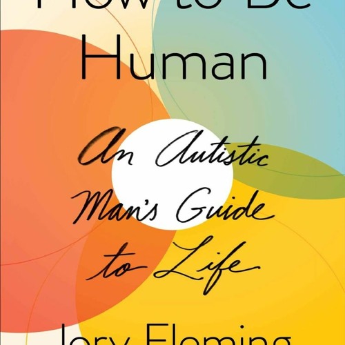 Stream [DOWNLOAD PDF] How to Be Human: An Autistic Man's Guide to Life ...