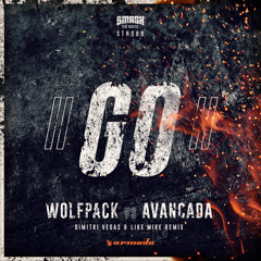 Wolfpack vs Avancada - GO! (Dimitri Vegas & Like Mike Remix)