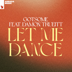 GotSome feat. Damon Trueitt - Let Me Dance