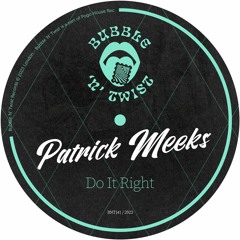 PATRICK MEEKS - Do It Right [BNT141] Bubble N Twist Rec / 25th August 2023