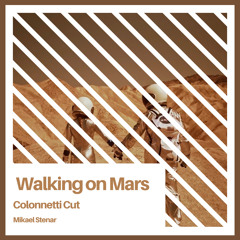 Walking On Mars (Colonnetti Cut)