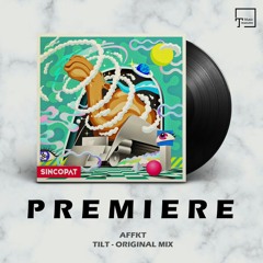 PREMIERE: AFFKT - Tilt (Original Mix) [SINCOPAT]