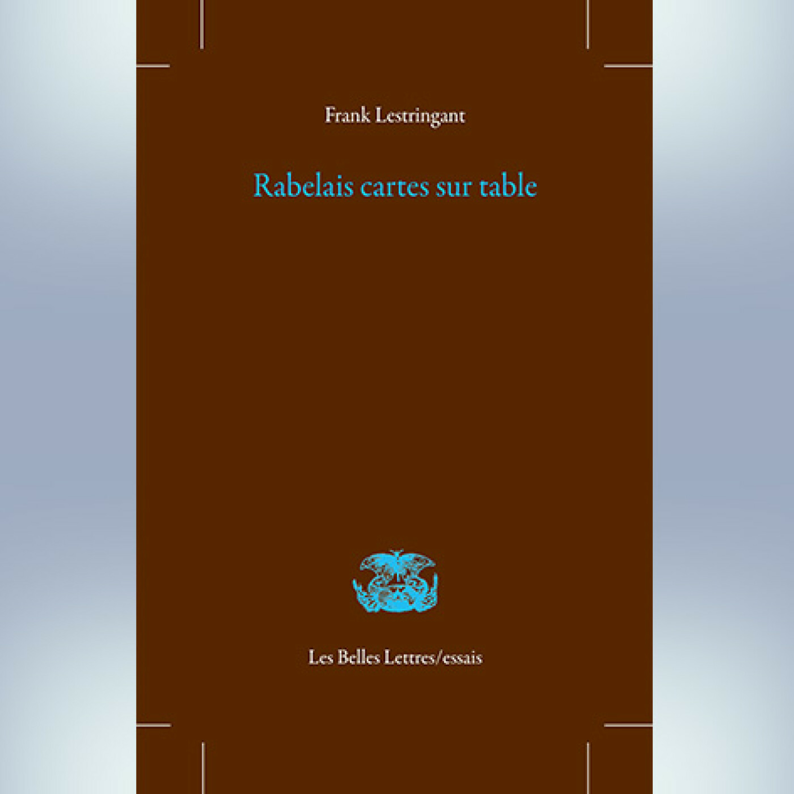 Frank Lestringant - Rabelais cartes sur tables