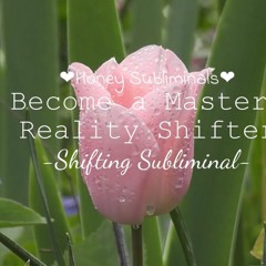 Become a Master Reality Shifter Subliminal