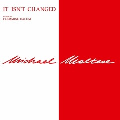 Michael Maltese - It Isn't Changed (Flemming Dalum Remix)