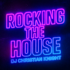 Rocking the House - DJ Christian Knight
