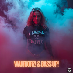 Warriorz! & Bass Up! - I Wanna Be Forever  [SINGLE] 🎉COMING THIS FRIDAY, DECEMBER 12th ★🤩👍