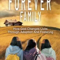 [ACCESS] EBOOK 📥 Building Your Forever Family: How God Changes Lives Through Adoptio