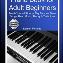[DOWNLOAD] ⚡️ PDF Piano Book for Adult Beginners: Teach Yourself How to Play Famous Piano Songs, Rea