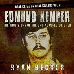 download PDF 🗃️ Edmund Kemper: The True Story of The Brutal Co-ed Butcher by  Ryan B